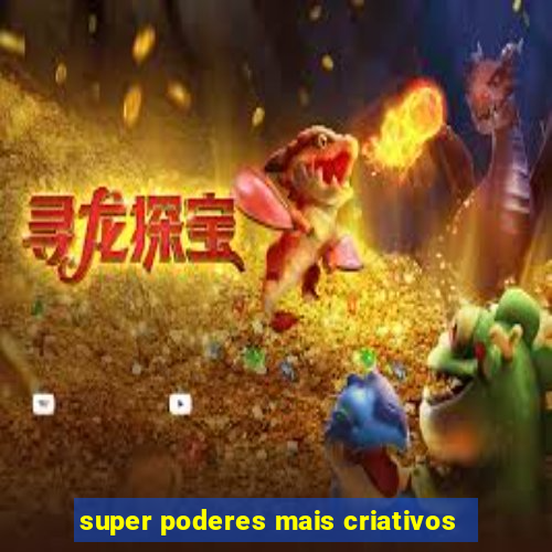 super poderes mais criativos